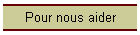 Pour nous aider